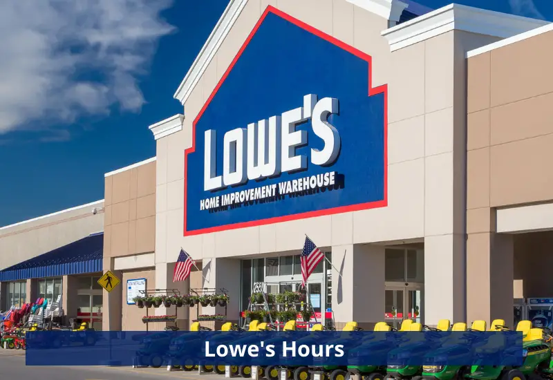 Lowes Hours 2023 Opening, Closing & Holidays Hours