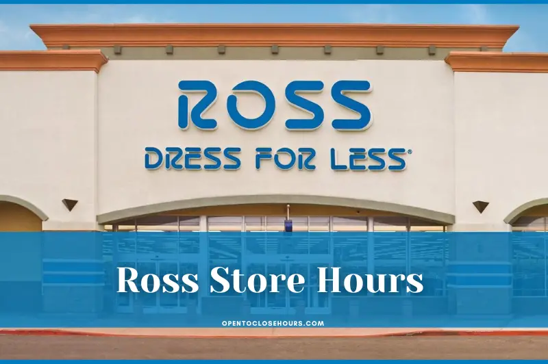 Ross Hours Today - What Time Does Ross Open & Close【 2023】