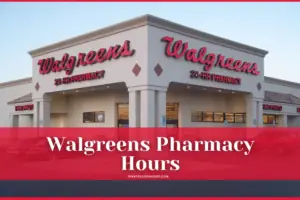 Walgreens Pharmacy Hours 24- Opening & Closing in 2023