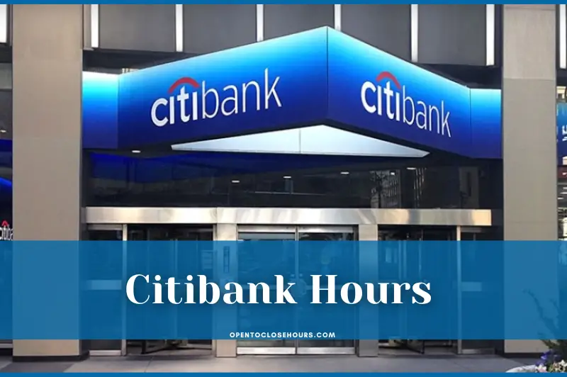 Citibank Hours 2023 Opening, Closing & Holidays Hours