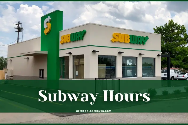 What time does Subway Open? Subway Hours 2023