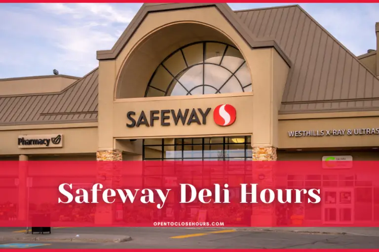 Safeway Deli Hours Near me