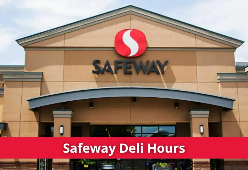 what time does the safeway deli close