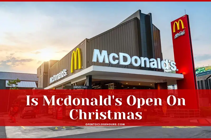 Is McDonald’s open on Christmas 2025? Mcdonalds Christmas Hours