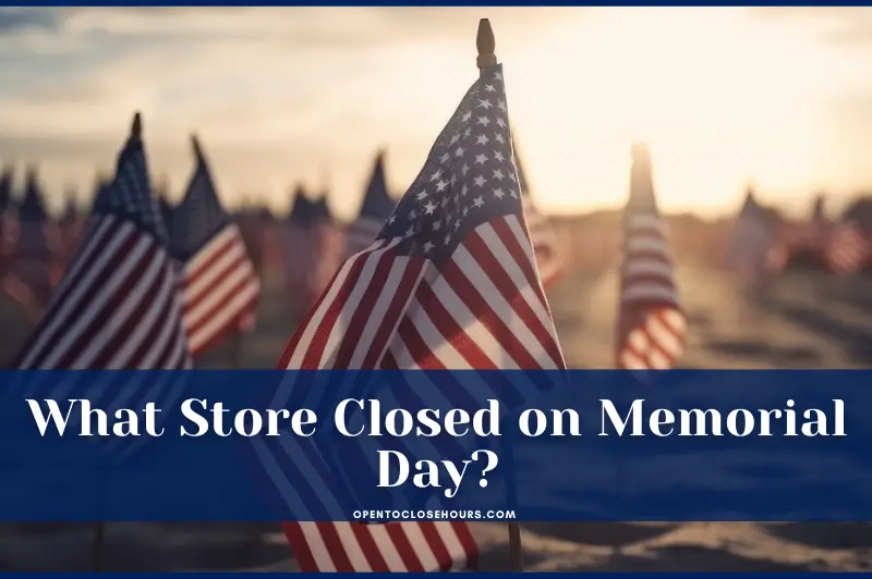 What Store Closed on Memorial Day 2023? & Open Stores Hours