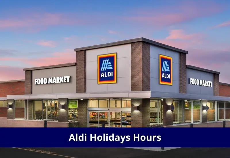 Aldi Hours 2023 Aldi Opening, Closing & Holidays Hours
