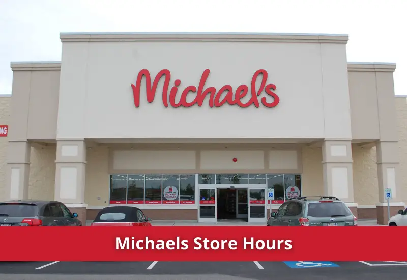 Michaels Hours 2023 - What time Does Micheals Open & Close?