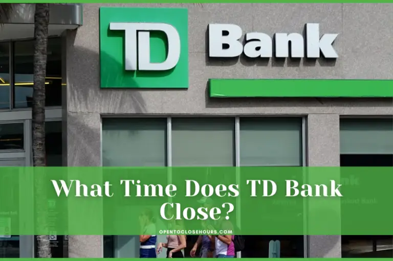 What Time Does TD Bank Close on Normal Days