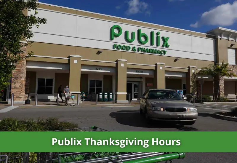 Publix Thanksgiving Hours in 2023 Is the Store Open or Closed?