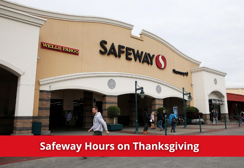 Safeway Thanksgiving Hours in 2023 with Holidays