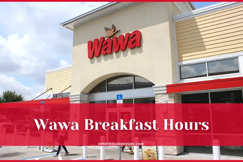 When Does Wawa Stop Serving Breakfast? Wawa Breakfast Hours 2024